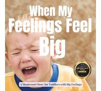 When My Feelings Feel Big: A Calm Montessori Story about Tantrums, Tears and Learning to Feel Safe (Little Heart, Big Feelings)