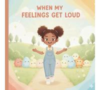WHEN MY FEELINGS GET LOUD