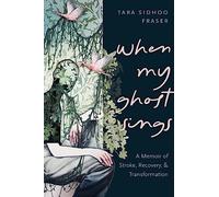 When My Ghost Sings: A Memoir of Stroke, Recovery, and Transformation