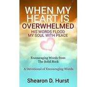 WHEN MY HEART IS OVERWHELMED: HIS WORDS FLOOD MY SOUL WITH PEACE
