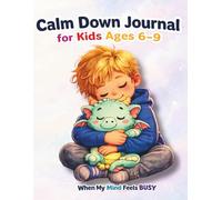When My Mind Feels Busy: A Calm Your Worries Journal for Kids Ages 6-9: Support for Big Emotions with Simple Activities That Help Children Feel Calm and In Control