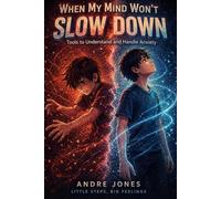 When My Mind Won’t Slow Down: Tools to Understand and Handle Anxiety (Little Steps Big Feelings)