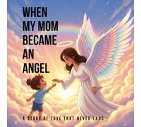 When My Mom Became an Angel: A gentle grief book for young children (about death, loss, love, and healing) (Love That Never Ends), Talking to Kids About Death