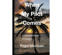 When My Pilot Comes: A Loving Son's Promise To His Mother