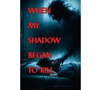 WHEN MY SHADOW BEGAN TO KILL