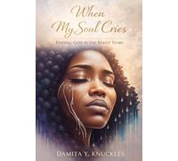 When My Soul Cries: Finding God In The Silent Tears