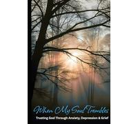 When My Soul Trembles: Trusting God Through Anxiety, Depression & Grief