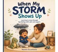 When My Storm Shows Up: A Gentle Story About Tantrums, Big Feelings, Frustration, and Emotional Regulation