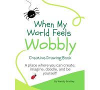 When My World Feels Wobbly: Creative Drawing Book. A place where you can create, imagine, doodle, and be yourself!2 (Calming Senses Series)