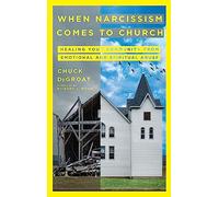 When Narcissism Comes to Church: Healing Your Community From Emotional and Spiritual Abuse