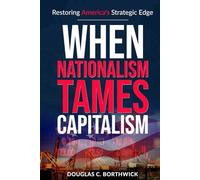 When Nationalism Tames Capitalism: Restoring America’s Strategic Edge (America's Economic Reckoning: A Wall Street Insider's Exposé)