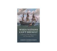 When Nations Can't Default: A History of War Reparations and Sovereign Debt (Studies in Macroeconomic History)