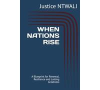 WHEN NATIONS RISE: A Blueprint for Renewal, Resilience and Lasting Greatness (LEADERSHIP AND CHARACTER BUILDING)