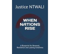 WHEN NATIONS RISE: A Blueprint for Renewal, Resilience and Lasting Greatness (LEADERSHIP AND CHARACTER BUILDING)