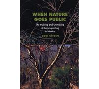 When Nature Goes Public: The Making And Unmaking Of Bioprospecting In Mexico (In-Formation): 1