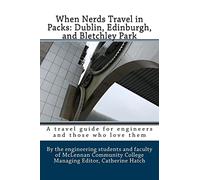 When Nerds Travel in Packs: Dublin, Edinburgh, and Bletchley Park: Volume 3