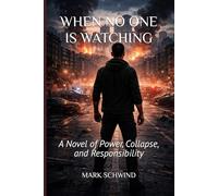 WHEN NO ONE IS WATCHING: A Novel of Power, Collapse, and Responsibility