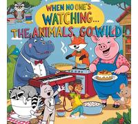 When No One’s Watching… The Animals Go Wild!: A Funny and Creative Coloring Adventure for Kids