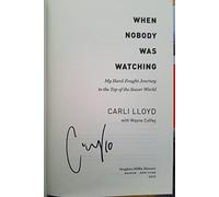 When Nobody Was Watching: My Hard-Fought Journey to the Top of the Soccer World