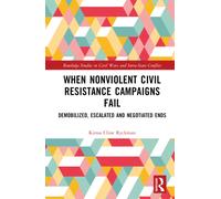 When Nonviolent Civil Resistance Campaigns Fail : Demobilized, Escalated and Negotiated Ends