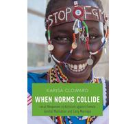 WHEN NORMS COLLIDE P: Local Responses to Activism against Female Genital Mutilation and Early Marriage
