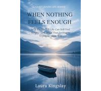 When Nothing Feels Enough: Why Even a Full Life Can Still Feel Empty-and What That Feeling Is Trying to Show You (Quiet Inner Life Series)