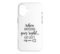 When Nothing Goes Right Go Left Funny Inspirational Quote Case for iPhone 16