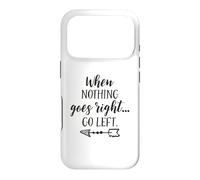 When Nothing Goes Right Go Left Funny Inspirational Quote Case for iPhone 17 Pro