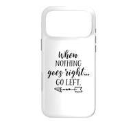 When Nothing Goes Right Go Left Funny Inspirational Quote Case for iPhone 17 Pro Max