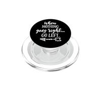 When Nothing Goes Right, Go Left Motivational Quote PopSockets PopGrip for MagSafe
