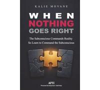 When Nothing Goes Right: The Subconscious Commands Reality So Learn to Command the Subconscious