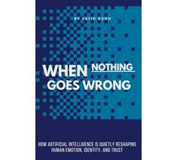 When Nothing Goes Wrong: How Artificial Intelligence Is Quietly Reshaping Human Emotion, Identity, and Trust