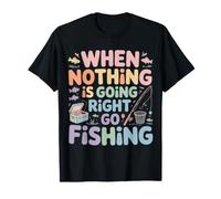 When Nothing is Going Right Go Fishing Angler - T-Shirt