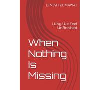 When Nothing Is Missing: Why We Feel Unfinished