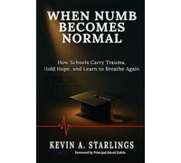 When Numb Becomes Normal: How Schools Carry Trauma, Hold Hope, and Learn to Breathe Again (Educate In Color™ Collection)