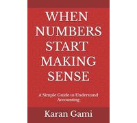 When Numbers Start Making Sense: A Simple Guide to Understand Accounting