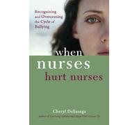 When Nurses Hurt Nurses: Recognizing and Overcoming the Cycle of Bullying