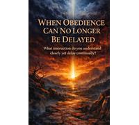 When Obedience Can No Longer Be Delayed: What Instruction Do You Understand Clearly Yet Delay Continually?