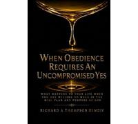 When Obedience Requires An Uncompromised Yes: Main Book