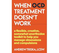 When OCD Treatment Doesn't Work: Unconventional Tools to Manage Your Symptoms When Treatment Doesn't Work