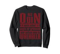 When Odin Created Me He Said We See And In Valhalla Sweatshirt