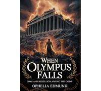 WHEN OLYMPUS FALLS: Love and Rebellion Among the Gods