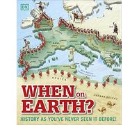When on Earth?: History as You've Never Seen It Before! (Where on Earth?)