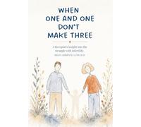 When One and One Don't Make Three: A therapist’s insight into the struggle with infertility
