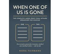 When One of Us Is Gone: The Complete Large-Print Final Affairs Organizer for Couples - Our Accounts, Passwords, Insurance, Medical Care & Final Wishes, Side by Side (Kept in One Place)