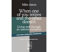 When one of you retires and the other doesn’t: Living well through an uneven transition (The Relationship Series)