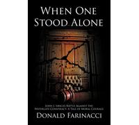 When One Stood Alone : John J. Sirica's Battle Against the Watergate Conspiracy: A Tale of Moral Courage