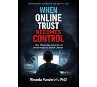 When Online Trust Becomes Control: How Mentorship, Authority, and Power Imbalance Silence Children (Protecting Children in the Digital Age ... Platform Risk, and What Adults Can Do)