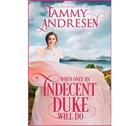 When only an Indecent Duke Will Do: Regency Romance (A Rake's Ruin)