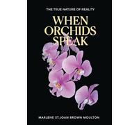 When Orchids Speak: The True Nature of Reality
